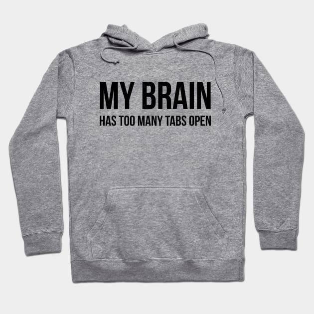 My Brain Has Too Many Tabs Open - Funny Sayings Hoodie by Textee Store